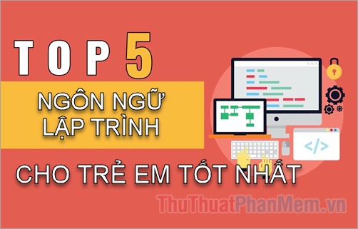 Top 5 ngôn ngữ lập trình cho trẻ em tốt nhất hiện nay